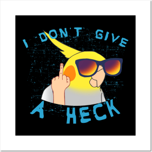 I don't give a heck - cockatiel Posters and Art